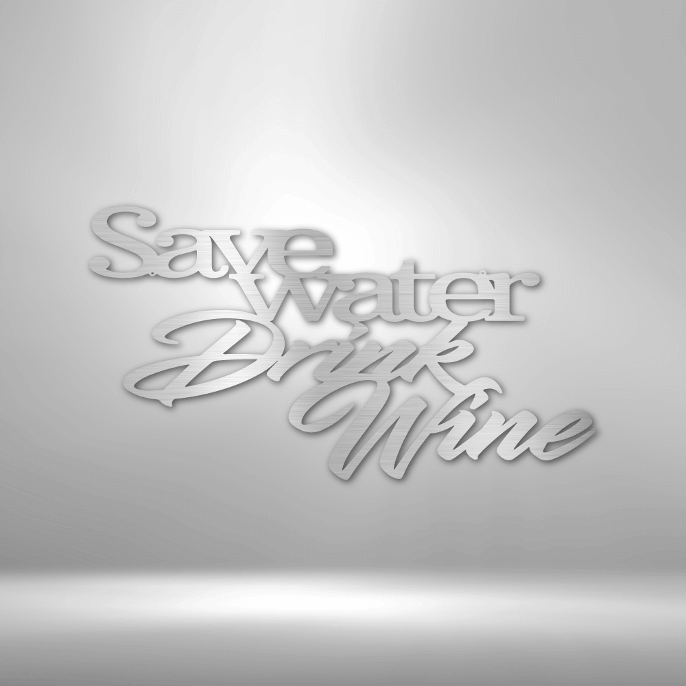 Drink Wine Quote - Steel Sign - Metal Wall Art Quote - Steel Wall Quote Art