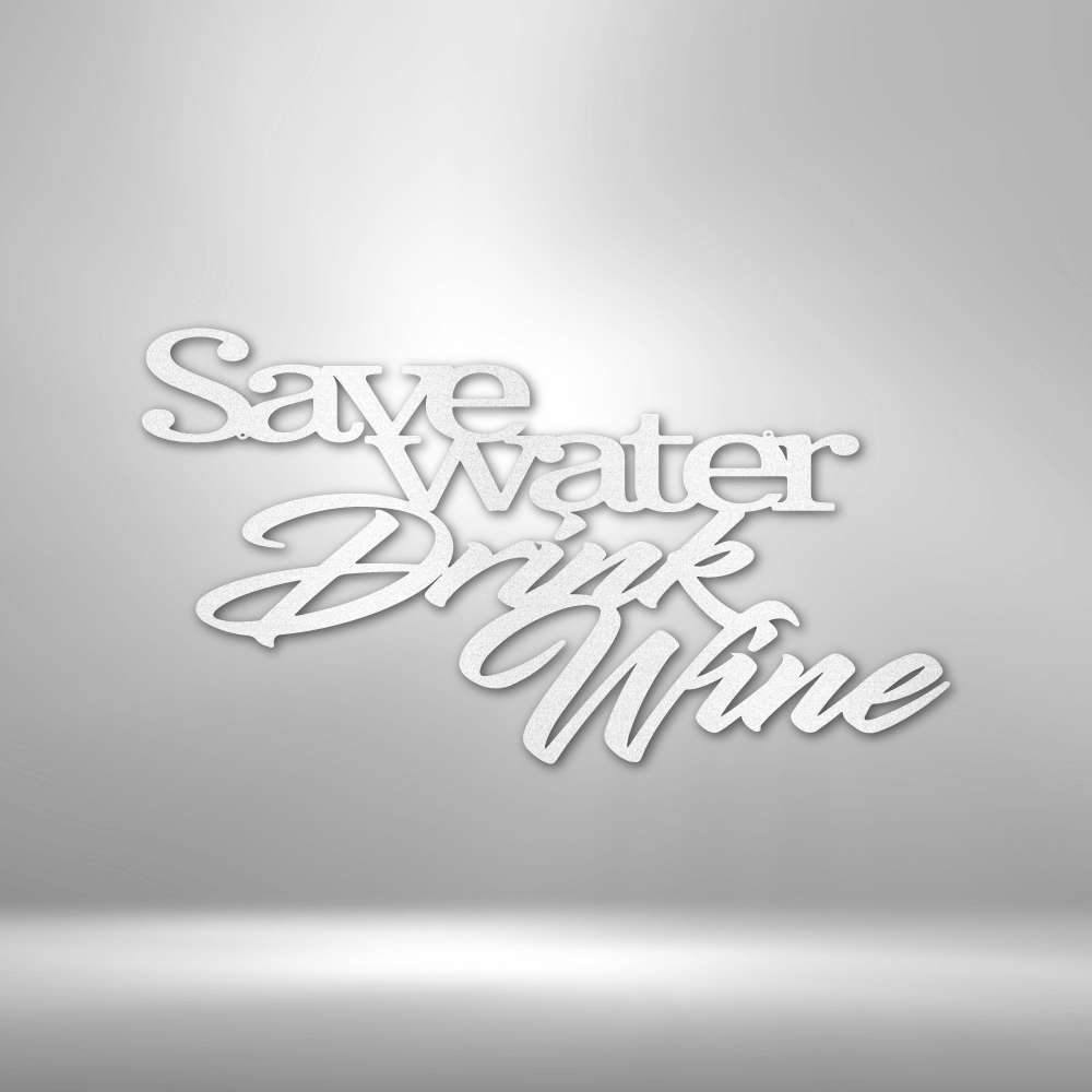 Drink Wine Quote - Steel Sign - Metal Wall Art Quote - Steel Wall Quote Art