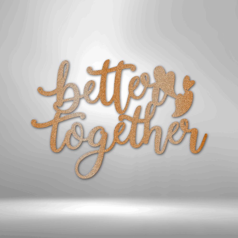 Better Together Quote - Steel Sign - Metal Wall Art Quote - Steel Wall Quote Art