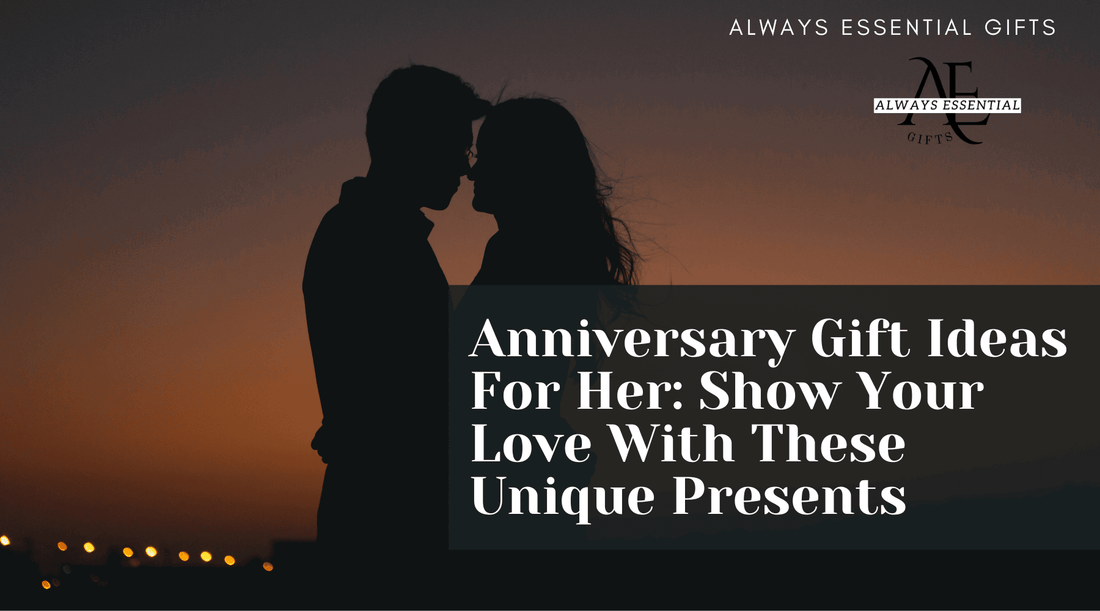 Anniversary Gift Ideas for Her: Show Your Love with These Unique Presents