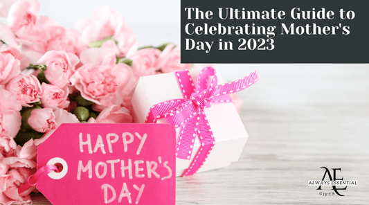 The Ultimate Guide to Celebrating Mother's Day in 2023