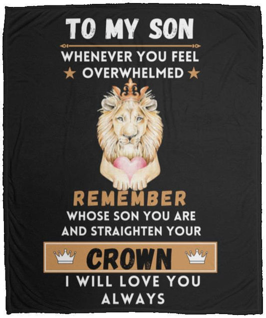 To My Son Whenever You Feel Overwhelmed Straighten Your Crown Blanket - 50x60