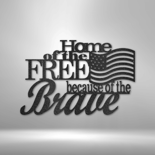 Home of the Free - Steel Sign - Metal Wall Art Sign Home Of The Free Because Of The Brave