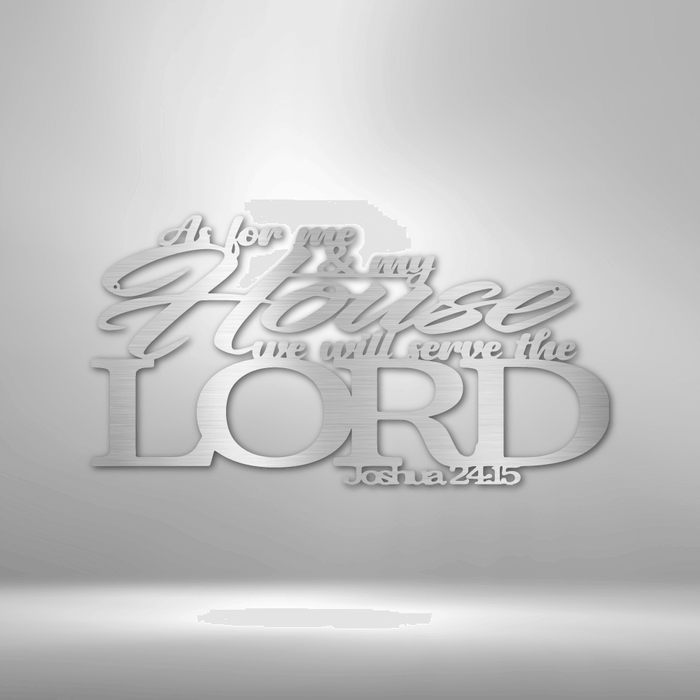 Joshua 24.15 Quote - Steel Sign - Metal Wall Sign As For Me & My House We Will Serve The Lord