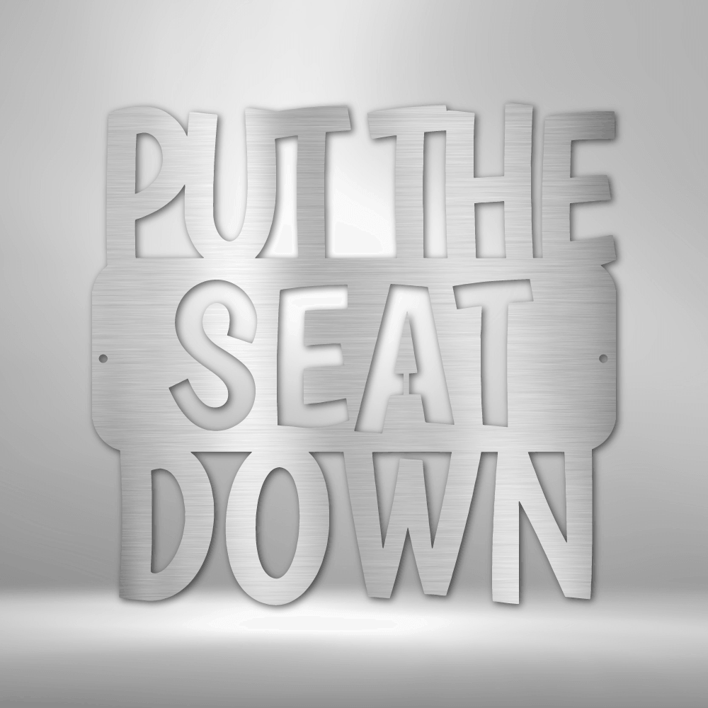 Put the Seat Down Quote - Steel Sign -  Metal Wall Art Quote - Steel Wall Quote Art