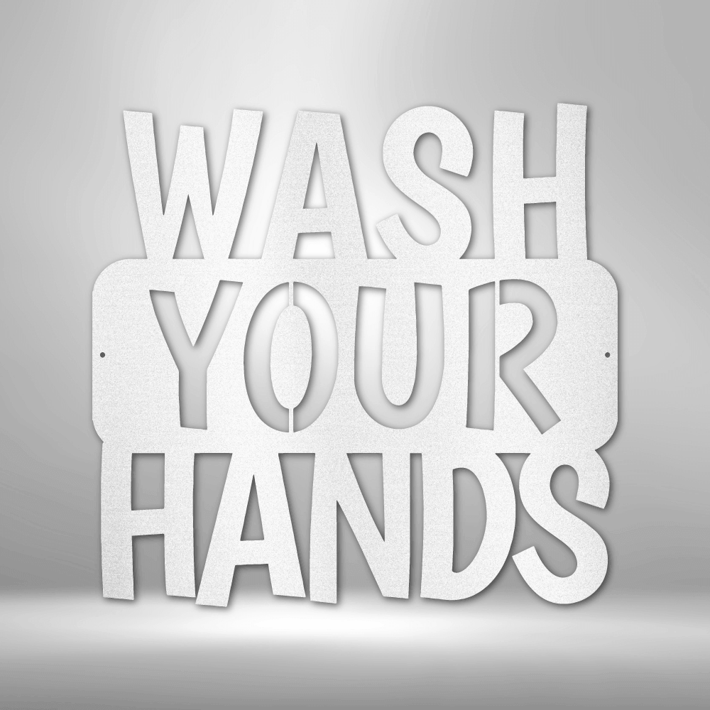 Wash Your Hands Quote - Steel Sign - Metal Wall Art Quote - Steel Wall Quote Art