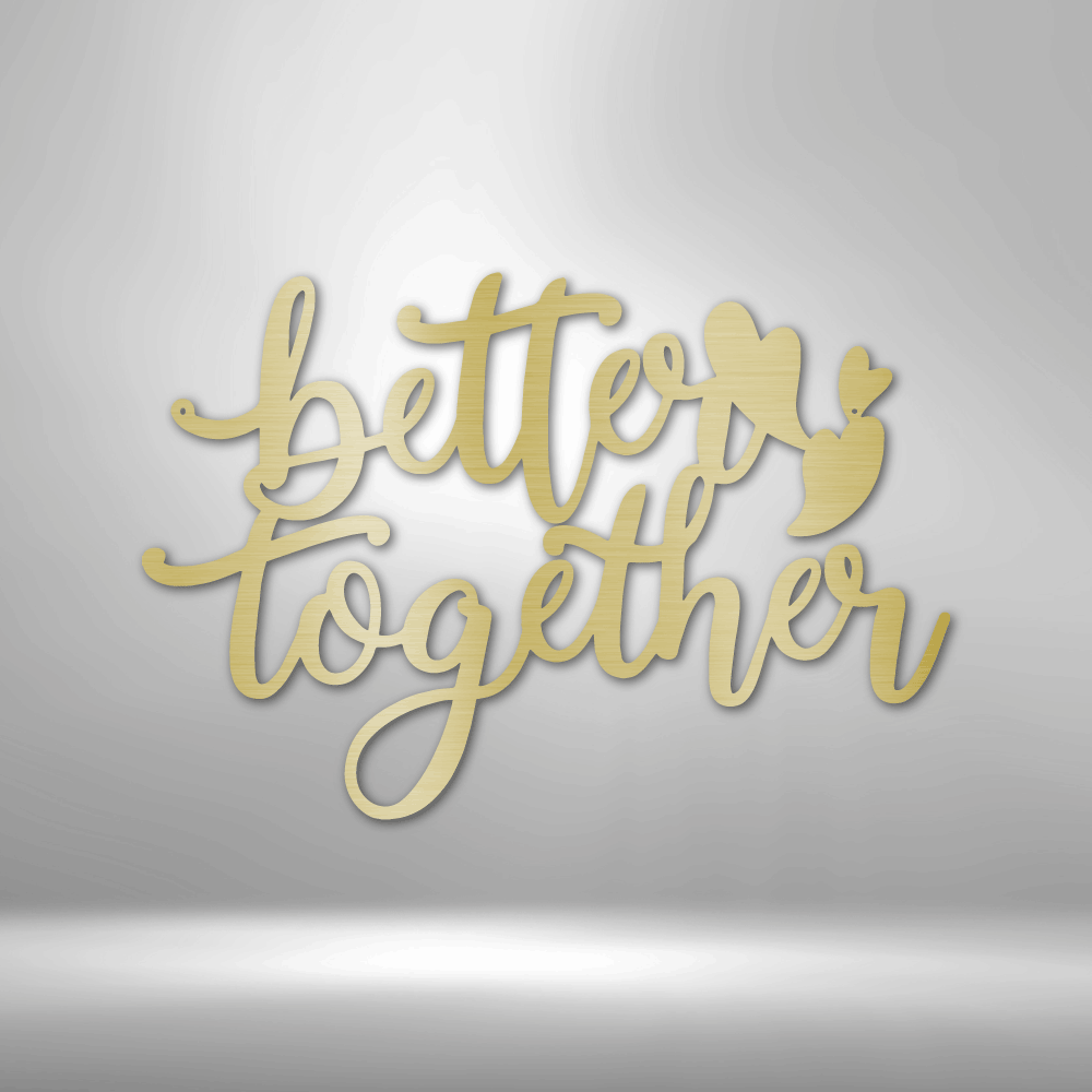 Better Together Quote - Steel Sign - Metal Wall Art Quote - Steel Wall Quote Art