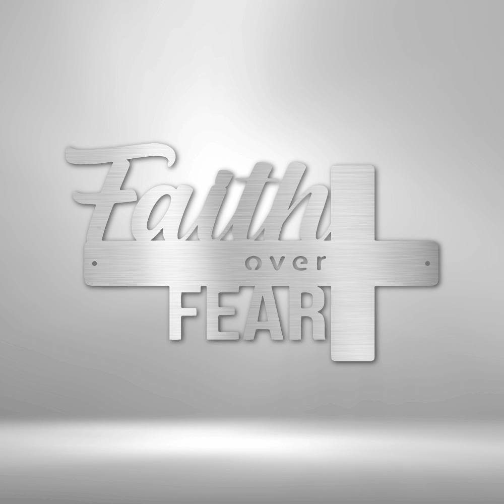 Faith Over Fear- Steel Sign -  Metal Wall Art Quote - Steel Wall Quote Art