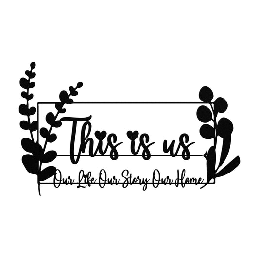 This Is Us Our Life Our Story Our Home Metal Wall Art - Steel Art Sign Home Decor