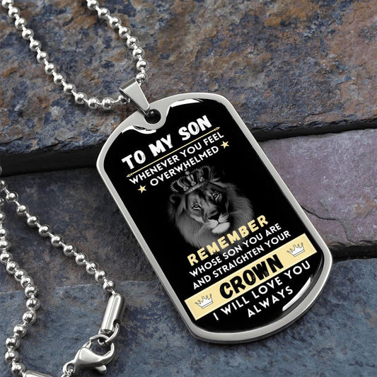 To My Son Whenever You Feel Overwhelmed Straighten Your Crown Dog Tag Necklace