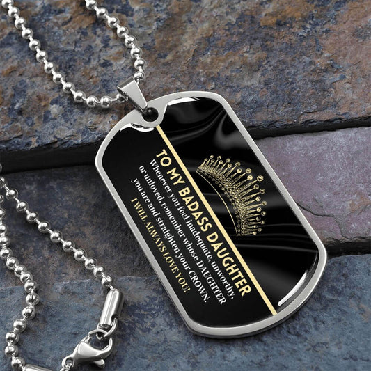 To My Badass Daughter Whenever You Feel Unloved Straighten Your Crown Dog Tag